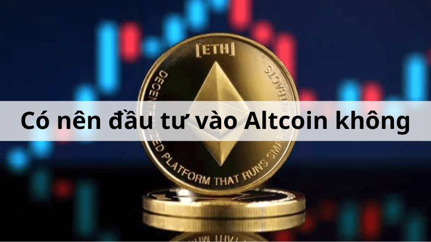 Có nên đầu tư Altcoin không Có nên đầu tư Altcoin không